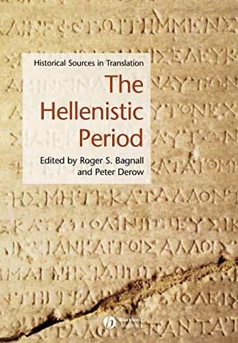 The Hellenistic Period: Historical Sources In Translation. Bagnall, Roger S. (EDT); Derow, Peter (EDT); Gagnall, Roger S. (EDT). (Blackwell Sourcebooks in Ancient History, 1) von Wiley-Blackwell