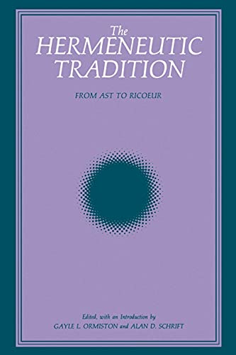 The Hermeneutic Tradition: From Ast to Ricoeur (Suny Studies, Intersections : Philosophy and Critical Theory)