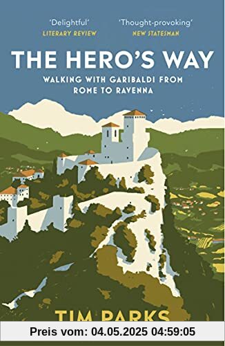 The Hero's Way: Walking with Garibaldi from Rome to Ravenna