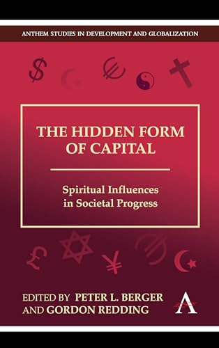 The Hidden Form of Capital: Spiritual Influences In Societal Progress (Anthem Studies In Development And Globalization)