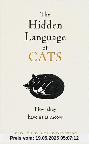 The Hidden Language of Cats: Learn what your feline friend is trying to tell you The Hidden Language of Cats: Learn what your feline friend is trying to tell you
