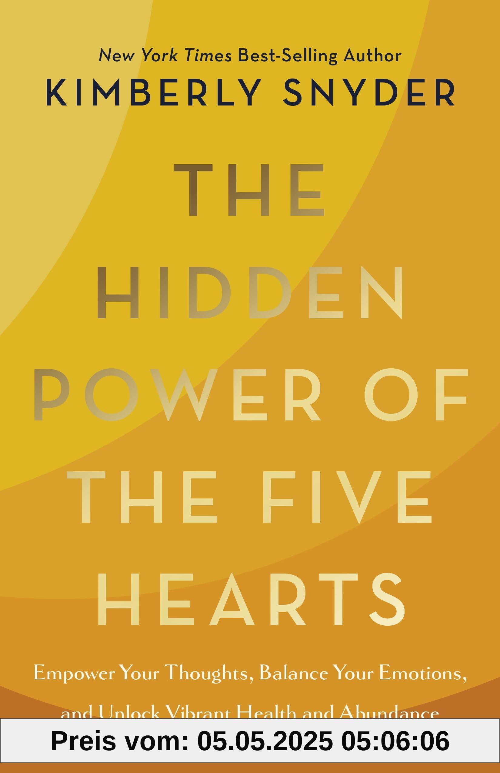 The Hidden Power of the Five Hearts: Empower Your Thoughts, Balance Your Emotions, and Unlock Vibrant Health and Abundance