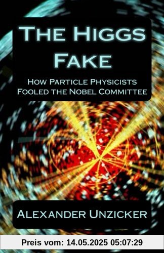 The Higgs Fake: How Particle Physicists Fooled the Nobel Committee