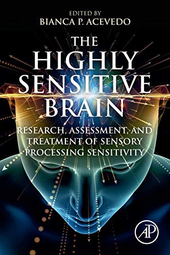 The Highly Sensitive Brain: Research, Assessment, and Treatment of Sensory Processing Sensitivity von Academic Press