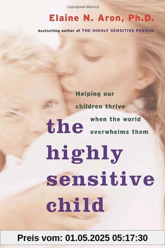 The Highly Sensitive Child: Helping Our Children Thrive When the World Overwhelms Them