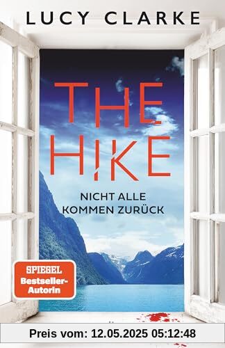 The Hike: Nicht alle kommen zurück | Der neue Roman der SPIEGEL-Bestsellerautorin: »Lucy Clarke ist die Königin des Destination-Thrillers – und das ist ihr bestes Buch.« (Claire Douglas)