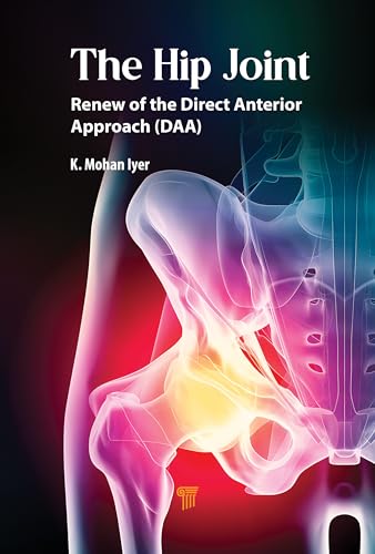 The Hip Joint: Renew of the Direct Anterior Approach (DAA) von Jenny Stanford Publishing