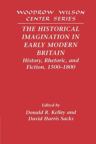 The Historical Imagination in Early Modern Britain: History, Rhetoric, and Fiction, 1500-1800 (Woodrow Wilson Center Press) von Cambridge University Press