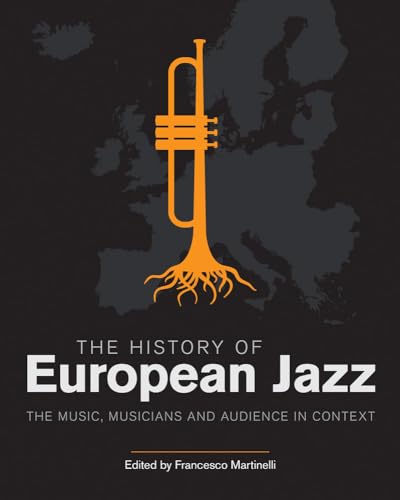 The History of European Jazz: The Music, Musicians and Audience in Context (Popular Music History)