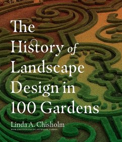 The History of Landscape Design in 100 Gardens von Workman Publishing