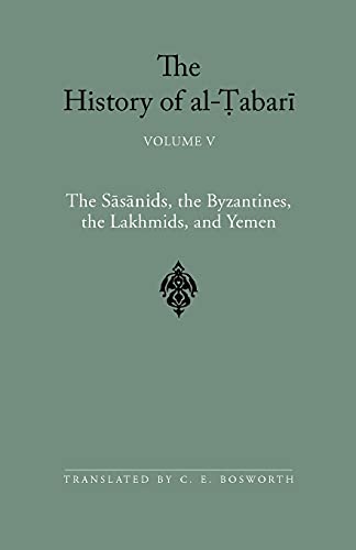The History of al-Tabari Vol. 5: The Sasanids, the Byzantines, the Lakhmids, and Yemen: The S¿s¿nids, the Byzantines, the Lakmids, and Yemen (SUNY series in Near Eastern Studies, Band 5)
