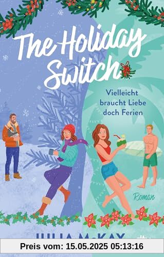 The Holiday Switch: Vielleicht braucht Liebe doch Ferien | »Das perfekte Buch, um sich diesen Winter einzukuscheln.« – Paige Toon, internationale Bestseller-Autorin