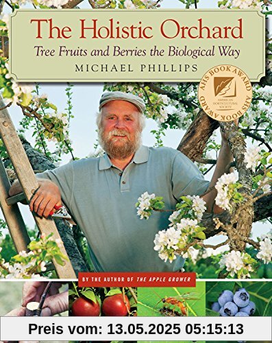 The Holistic Orchard: Tree Fruits and Berries the Biological Way