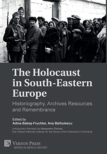 The Holocaust in South-Eastern Europe: Historiography, Archives Resources and Remembrance (World History) von Vernon Press