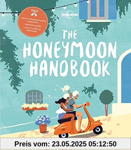 The Honeymoon Handbook: Practical tips for choosing and creating the perfect honeymoon (Lonely Planet)