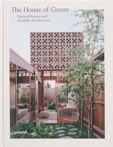 The House of Green: Natural Homes and Biophilic Architecture von Gestalten