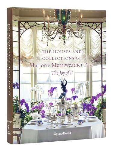 The Houses and Collections of Marjorie Merriweather Post: The Joy of It von Rizzoli Electa