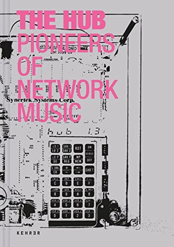 The Hub: Pioneers of Network Music von KEHRER Verlag