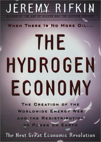 The Hydrogen Economy: The Creation of the World-Wide Energy Web and the Redistribution of Powe...