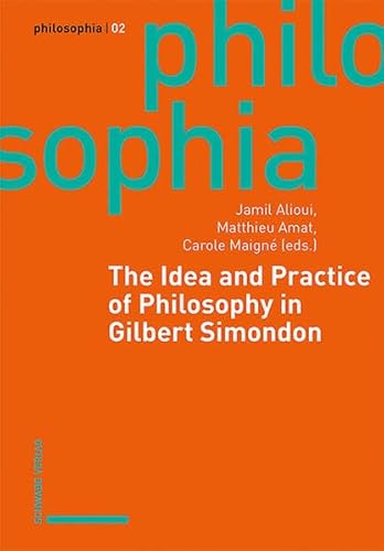 The Idea and Practice of Philosophy in Gilbert Simondon (Philosophia) von Schwabe Verlagsgruppe AG Schwabe Verlag
