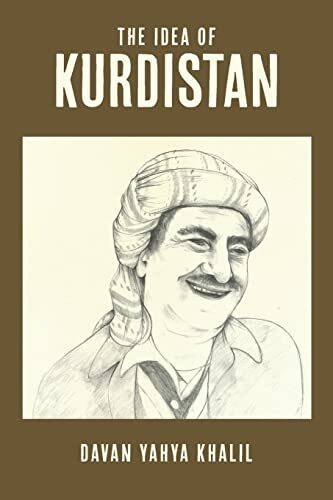 The Idea of Kurdistan: The Modern History of Kurdistan through the Life of Mullah Mustafa Barzani The Idea of Kurdistan: The Modern History of Kurdistan through the Life of Mullah Mustafa Barzani
