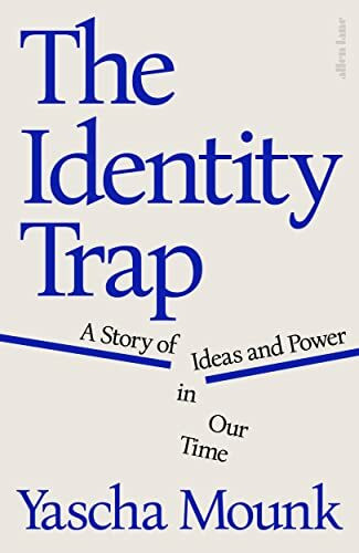 The Identity Trap: A Story of Ideas and Power in Our Time The Identity Trap: A Story of Ideas and Power in Our Time