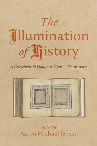 The Illumination of History: A Festschrift in Honor of Glen L. Thompson von Wipf and Stock