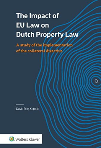 The Impact of EU Law on Dutch Property Law: A study of the implementation of the collateral directive von Uitgeverij Kluwer BV