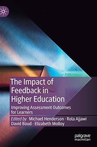The Impact of Feedback in Higher Education: Improving Assessment Outcomes for Learners The Impact of Feedback in Higher Education: Improving Assessment Outcomes for Learners