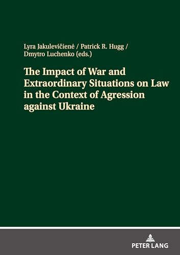 The Impact of War and Extraordinary Situations on Law in the Context of Agression against Ukraine von Peter Lang