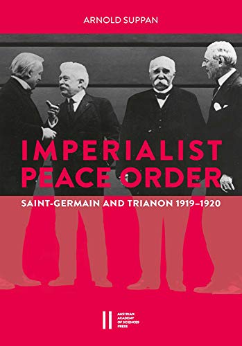 The Imperialist Peace Order in Central Europe:: Saint-Germain and Trianon, 1919–1920
