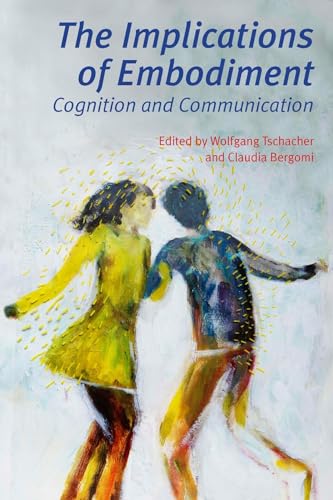 The Implications of Embodiment: Cognition and Communication von Imprint Academic