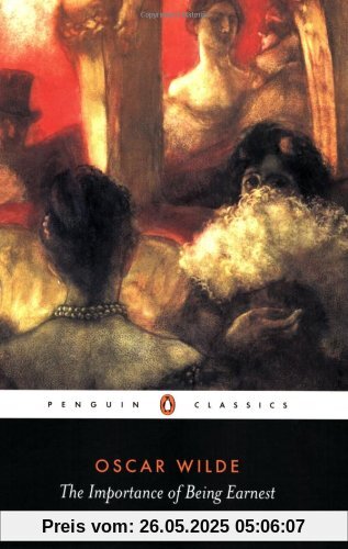 The Importance of Being Earnest and Other Plays (Penguin Classics)