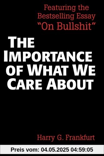 The Importance of What We Care About: Philosophical Essays