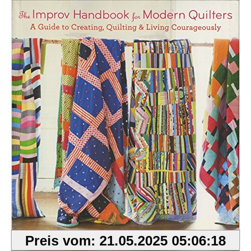 The Improv Handbook for Modern Quilters: A Guide to Creating, Quilting, and Living Spontaneously The Improv Handbook for Modern Quilters: A Guide to Creating, Quilting, and Living Spontaneously