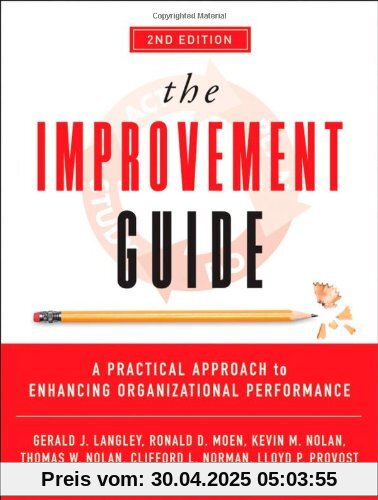 The Improvement Guide: A Practical Approach to Enhancing Organizational Performance The Improvement Guide: A Practical Approach to Enhancing Organizational Performance