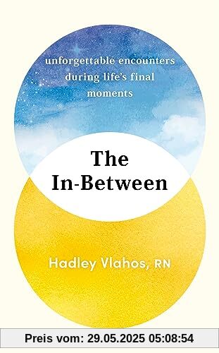 The In-Between: Unforgettable Encounters During Life's Final Moments – THE NEW YORK TIMES BESTSELLER