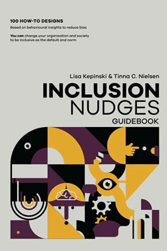 The Inclusion Nudges Guidebook: 100 how-to behavioral designs to de-bias and make inclusive be...