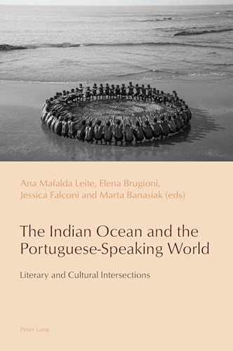 The Indian Ocean and the Portuguese-Speaking World: Literary and Cultural Intersections (Reconfiguring Identities in the Portuguese-Speaking World, Band 20) von Peter Lang
