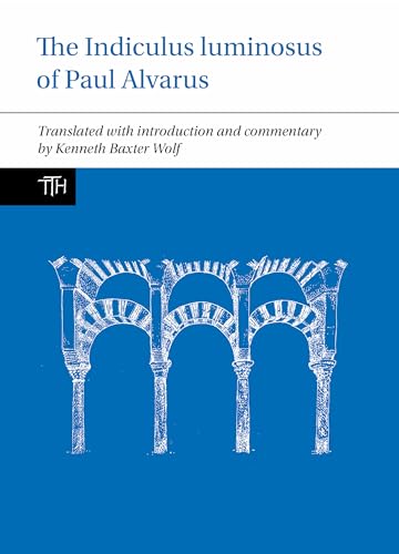 The Indiculus Luminosus of Paul Alvarus (Translated Texts for Historians, 84, Band 84) von Liverpool University Press