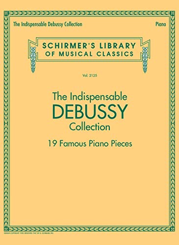 The Indispensable Debussy Collection: 19 Favorite Piano Pieces von G. Schirmer, Inc.