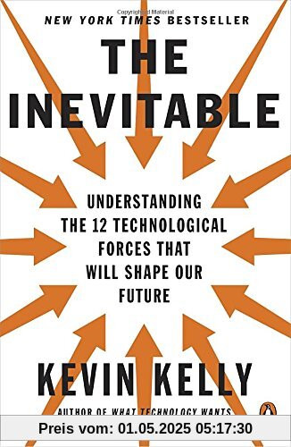 The Inevitable: Understanding the 12 Technological Forces That Will Shape Our Future