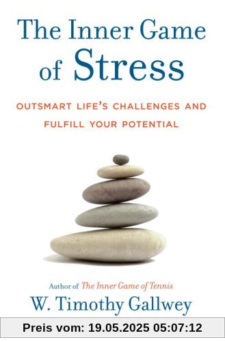 The Inner Game of Stress: Outsmart Life's Challenges and Fulfill Your Potential The Inner Game of Stress: Outsmart Life's Challenges and Fulfill Your Potential