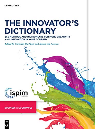 The Innovator’s Dictionary: 555 Methods and Instruments for More Creativity and Innovation in Your Company von de Gruyter