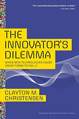 The Innovator's Dilemma: When New Technologies Cause Great Firms to Fail (Management of Innova... The Innovator's Dilemma: When New Technologies Cause Great Firms to Fail (Management of Innova...