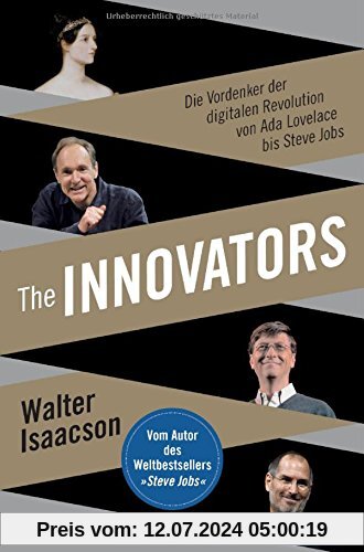The Innovators: Die Vordenker der digitalen Revolution von Ada Lovelace bis Steve Jobs