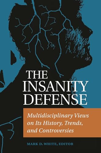 The Insanity Defense: Multidisciplinary Views on Its History, Trends, and Controversies von Praeger