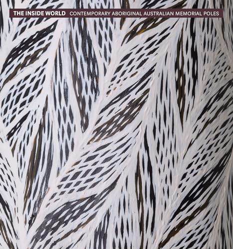 The Inside World: Contemporary Aboriginal Australia Memorial Poles: From the Debra and Dennis Scholl Collection: Contemporary Aboriginal Australian Memorial Poles von Prestel
