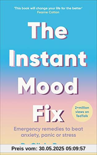 The Instant Mood Fix: Emergency remedies to beat anxiety, panic or stress