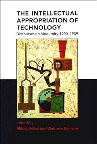 The Intellectual Appropriation of Technology: Discourses on Modernity, 1900-1939 (Representation and Mind (Paperback)) von MIT Press